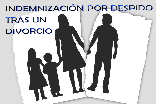 INDEMNIZACIÓN POR DESPIDO TRAS UN DIVORCIO